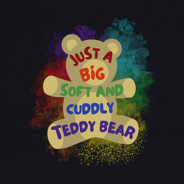 Just a Big Soft Cuddly Teddy Bear - Rainbow by Prideopenspaces